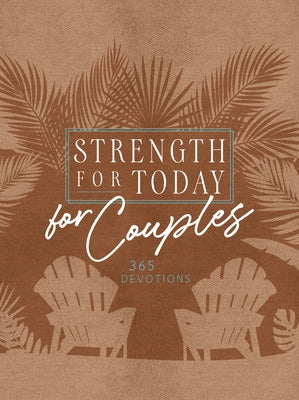 Strength for Today for Couples: 365 Devotions by Broadstreet Publishing Group LLC