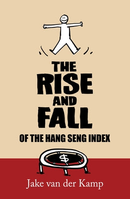 The Rise and Fall of the Hang Seng Index by Van Der Kamp, Jake