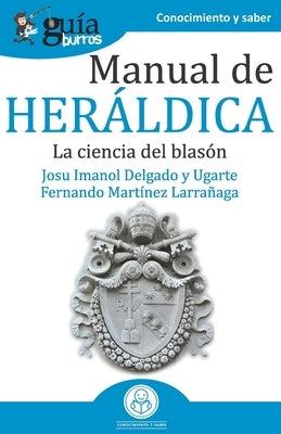 GuíaBurros Manual de Heráldica: La ciencia del blasón by Martínez Larrañaga, Fernando