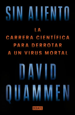 Sin Aliento / Breathless: The Scientific Race to Defeat a Deadly Virus by Quammen, David