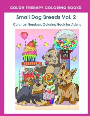 Color by Numbers Adult Coloring Book of Small Breed Dogs (Volume 2): An Easy Color by Number Adult Coloring Book of Small Breed Dogs including Dachshu by Color Therapy Coloring Books