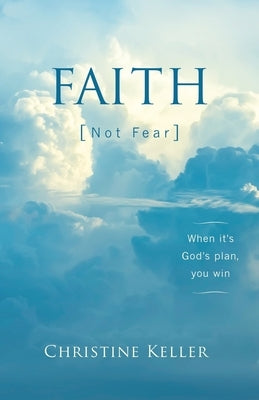 FAITH Not Fear: When It's God's Plan, You Win Paperback Deepriver Books
