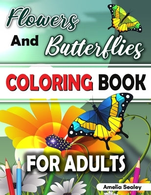 Nature Coloring Book for Adults: Flower Coloring Book for Adults, Butterfly Coloring Book for Adults by Sealey, Amelia