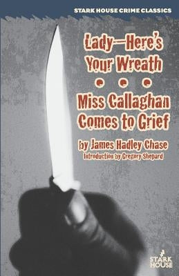 Lady--Here's Your Wreath / Miss Callaghan Comes to Grief Paperback Stark House Press
