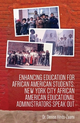 Enhancing Education for African American Students: New York City African American Educational Administrators Speak Out by Hinds-Zaami, Denise