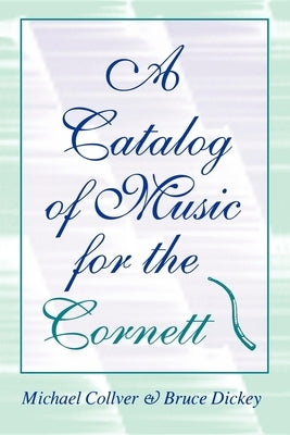A Catalog of Music for the Cornett by Collver, Michael