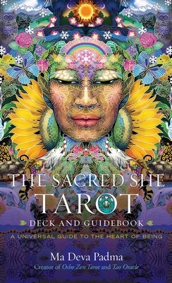 The Sacred She Tarot Deck and Guidebook: A Universal Guide to the Heart of Being by Padma, Ma Deva