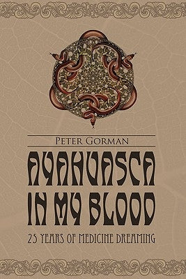 Ayahuasca in My Blood by Gorman, Peter