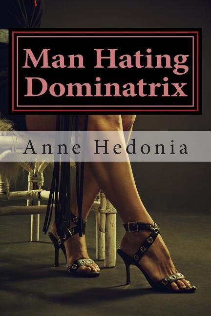 Man Hating Dominatrix by Hedonia, Anne