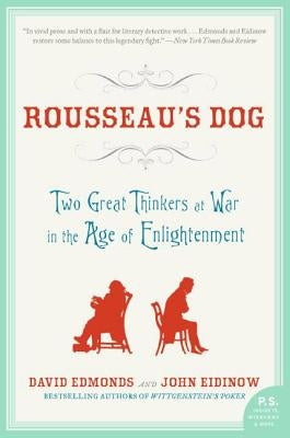 Rousseau's Dog: Two Great Thinkers at War in the Age of Enlightenment by Edmonds, David