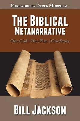 The Biblical Metanarrative: One God - One Plan - One Story Paperback Radical Middle Press