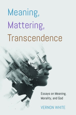 Meaning, Mattering, Transcendence Paperback Cascade Books