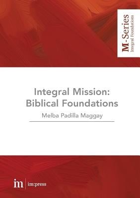 Integral Mission: Biblical foundations by Paggay, Melba Padilla