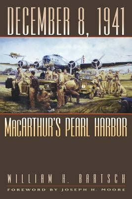 December 8, 1941: MacArthur's Pearl Harbor Paperback Texas A&M University Press