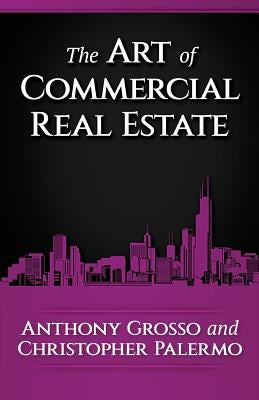 The Art of Commercial Real Estate by Grosso, Anthony