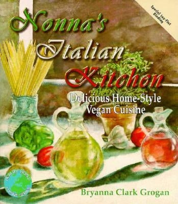 Nonna's Italian Kitchen: Delicious Home-Style Vegetarian Cuisine by Grogan, Bryanna Clark