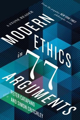 Modern Ethics in 77 Arguments: A Stone Reader Paperback Liveright Publishing Corporation