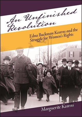 An Unfinished Revolution: Edna Buckman Kearns and the Struggle for Women's Rights by Kearns, Marguerite