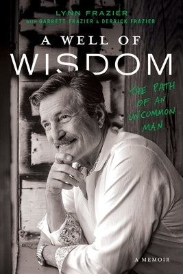 A Well of Wisdom: The Path of an Uncommon Man by Frazier, Lynn
