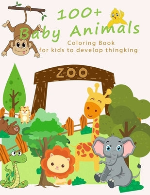 Baby Animals: 100+ Baby Animals Coloring Book for Kid to Develop Thinking, for toddlers 2-4 years, 4 - 6 years by Fireflyh