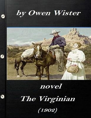 The Virginian by Owen Wister (1902) NOVEL (A western clasic) Paperback Createspace Independent Publishing Platform