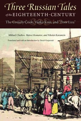 Three Russian Tales of the Eighteenth Century: The Comely Cook, Vanka Kain, and Poor Liza by Chulkov, Mikhail