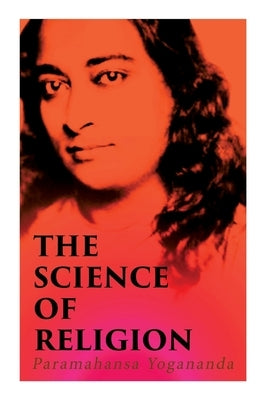The Science of Religion by Yogananda, Paramahansa
