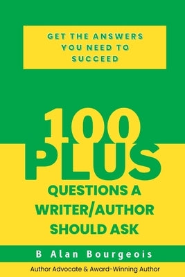 100+ Questions a Writer/Author Should Ask by Bourgeois, B. Alan