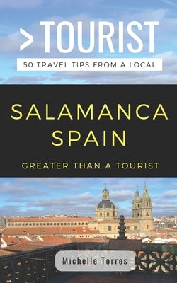 Greater Than a Tourist- Salamanca Spain: 50 Travel Tips from a Local Paperback Independently Published