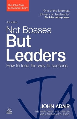 Not Bosses But Leaders: How to Lead the Way to Success by Adair, John