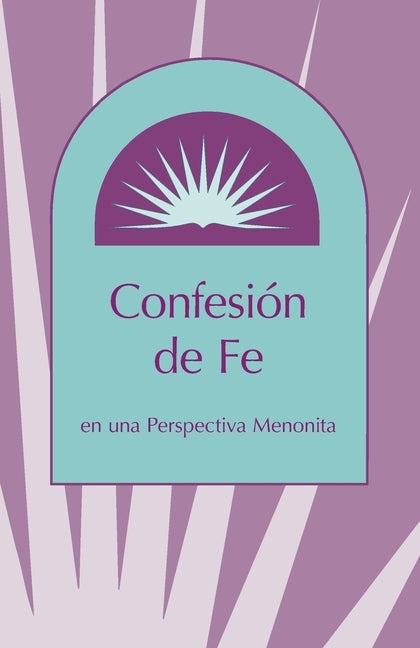 Confesion de Fe: En Una Perspectiva Menonita by Miller, Marlin E.