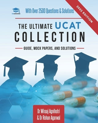 The Ultimate UCAT Collection: New Edition with over 2500 questions and solutions. UCAT Guide, Mock Papers, And Solutions. Free UCAT crash course! by Agarwal, Rohan
