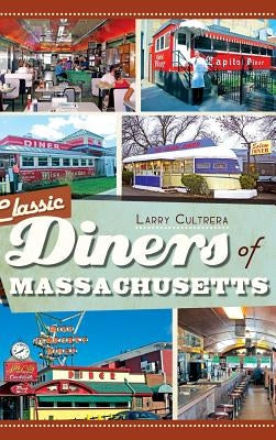 Classic Diners of Massachusetts by Cultrera, Larry