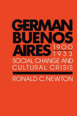 German Buenos Aires, 1900-1933: Social Change and Cultural Crisis Paperback University of Texas Press