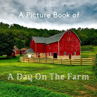 A Picture Book of A Day On The Farm: A No Text Picture Book for Alzheimer's Patients and Seniors Living With Dementia. by A Bee's Life Press