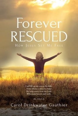 Forever Rescued: How Jesus Set Me Free Paperback Christian Faith Publishing, Inc