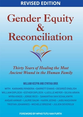 Gender Equity & Reconciliation: Thirty Years of Healing the Most Ancient Wound in the Human Family by Keepin Ph. D., William