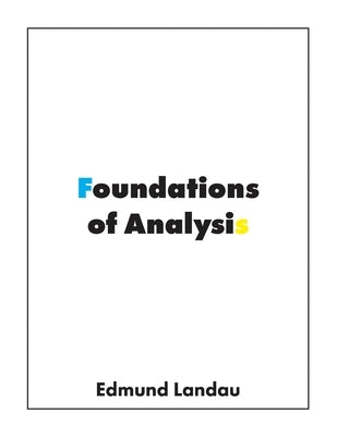 Foundations of Analysis: The Arithmetic of Whole, Rational, Irrational and Complex Numbers Paperback Bow Wow Press