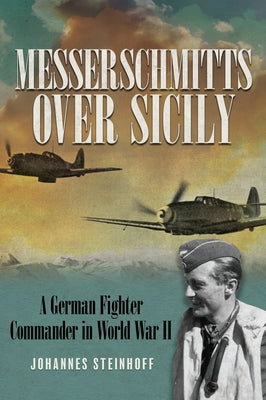 Messerschmitts Over Sicily: A German Fighter Commander in World War II Paperback Stackpole Books