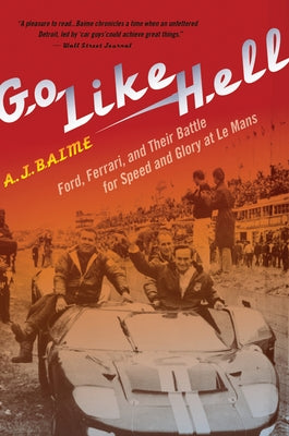 Go Like Hell: Ford, Ferrari, and Their Battle for Speed and Glory at Le Mans Mariner Books