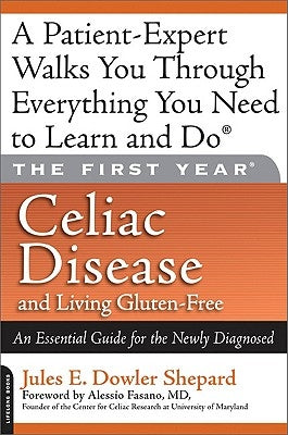 Celiac Disease and Living Gluten-Free: An Essential Guide for the Newly Diagnosed by Dowler Shepard, Jules E.