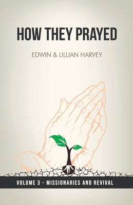 How They Prayed Vol 3 Missionaries and Revival Paperback Harvey Christian Publishers Inc.