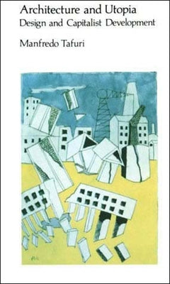 Architecture and Utopia: Design and Capitalist Development Paperback MIT Press