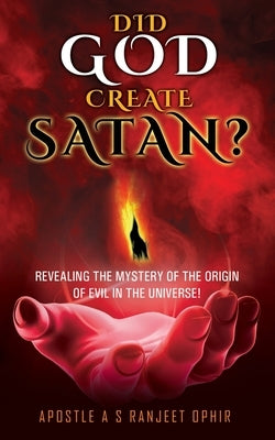 Did God Create Satan?: Revealing the Mystery of the Orgin of Evil in the Universe! Xulon Press