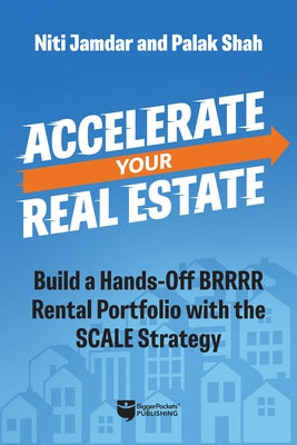 Accelerate Your Real Estate: Build a Hands-Off Rental Portfolio with the Scale Strategy by Jamdar, Niti