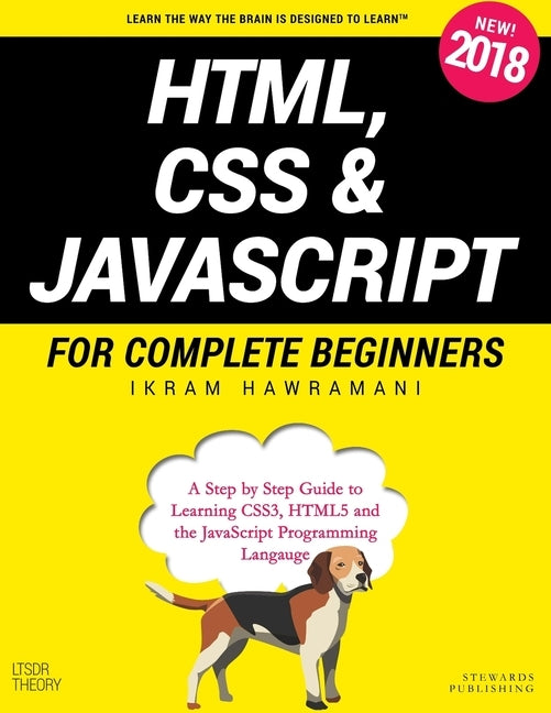 HTML, CSS & JavaScript for Complete Beginners: A Step by Step Guide to Learning HTML5, CSS3 and the JavaScript Programming Language by Hawramani, Ikram