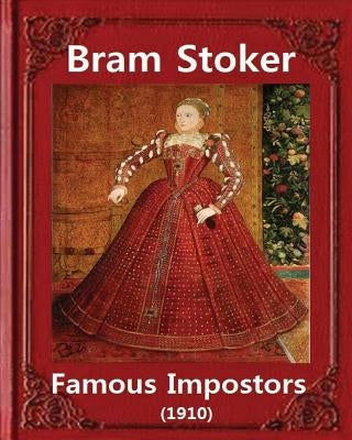 Famous imposters (1910), by Bram Stoker ( ILLUSTRATED ): Abraham "Bram" Stoker (8 November 1847 - 20 April 1912) by Stoker, Bram