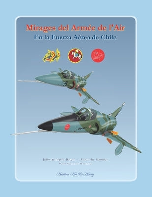 Mirages del Armée de l'Air en la Fuerza Aérea de Chile by Gannier, Alexandre