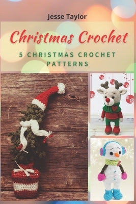 Christmas Crochet: 5 Christmas Crochet Patterns by Taylor, Jesse