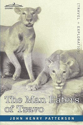 The Man Eaters of Tsavo and Other East African Adventures Paperback Cosimo Classics